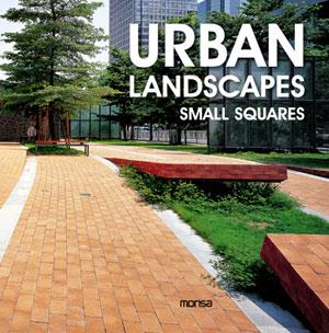 URBAN LANDSCAPES, SMALL SQUARES | 9788415223702 | INSTITUTO MONSA DE EDICIONES S.A. | Llibres Parcir | Llibreria Parcir | Llibreria online de Manresa | Comprar llibres en català i castellà online