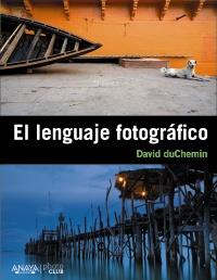 El lenguaje fotográfico | 9788441531239 | duChemin, David | Llibres Parcir | Llibreria Parcir | Llibreria online de Manresa | Comprar llibres en català i castellà online