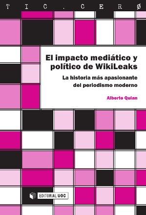 EL IMPACTO MEDIÁTICO Y POLÍTICO DE WIKILEAKS | 9788490299395 | PAMPÍN QUIAN, ALBERTO | Llibres Parcir | Llibreria Parcir | Llibreria online de Manresa | Comprar llibres en català i castellà online