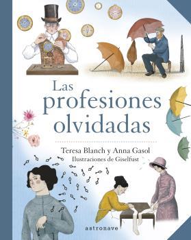 LAS PROFESIONES OLVIDADAS | 9788467945744 | ANNA GASOL-TERESA BLANCH / FUSTER, GISELA | Llibres Parcir | Llibreria Parcir | Llibreria online de Manresa | Comprar llibres en català i castellà online