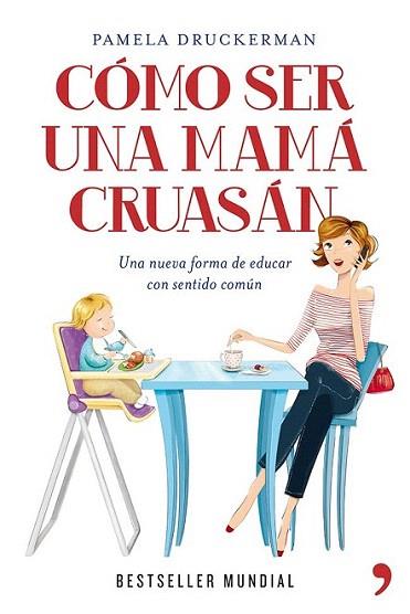 Cómo ser una mamá cruasán | 9788499981918 | Pamela Druckerman | Llibres Parcir | Librería Parcir | Librería online de Manresa | Comprar libros en catalán y castellano online