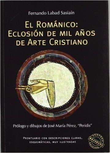 EL ROMÁNICO. ECLOSIÓN DE MIL AÑOS DE ARTE CRISTIANO | 9788489483408 | LABAD SASIAÍN, FERNANDO | Llibres Parcir | Llibreria Parcir | Llibreria online de Manresa | Comprar llibres en català i castellà online