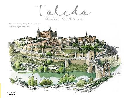 TOLEDO. ACUARELAS DE VIAJE | 9788491584261 | RUIZ PADRÓN, LUIS/PAZ SAZ, PEPO | Llibres Parcir | Llibreria Parcir | Llibreria online de Manresa | Comprar llibres en català i castellà online