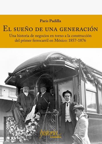 SUEÑO DE UNA GENERACIÓN. UNA HISTORIA DE NEGOCIOS EN TORNO A LA CONSTRUCCIÓN DEL PRIMER FERROCARRIL EN MÉXICO: 1857-1 | PODI117464 | PADILLA  PARIS | Llibres Parcir | Llibreria Parcir | Llibreria online de Manresa | Comprar llibres en català i castellà online