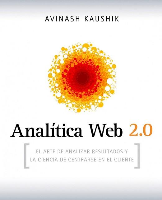 ANALITICA WEB 2,0 arte de analizar resultados y la ciencia | 9788498750959 | AVINASH KAUSHIK | Llibres Parcir | Llibreria Parcir | Llibreria online de Manresa | Comprar llibres en català i castellà online