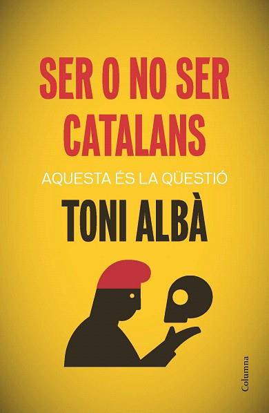 SER O NO SER CATALANS | 9788466417518 | TONI ALBÀ NOYA | Llibres Parcir | Llibreria Parcir | Llibreria online de Manresa | Comprar llibres en català i castellà online