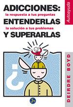 ADICCIONES ENTENDERLAS SUPERARLAS | 9788488066794 | DEIRDRE BOYD | Llibres Parcir | Librería Parcir | Librería online de Manresa | Comprar libros en catalán y castellano online
