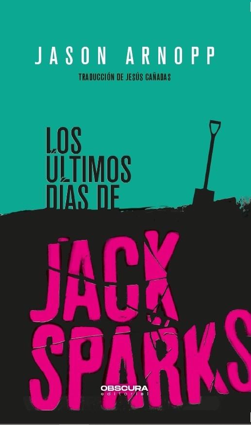 LOS ÚLTIMOS DÍAS DE JACK SPARKS | 9788412198812 | ARNOPP, JASON | Llibres Parcir | Llibreria Parcir | Llibreria online de Manresa | Comprar llibres en català i castellà online