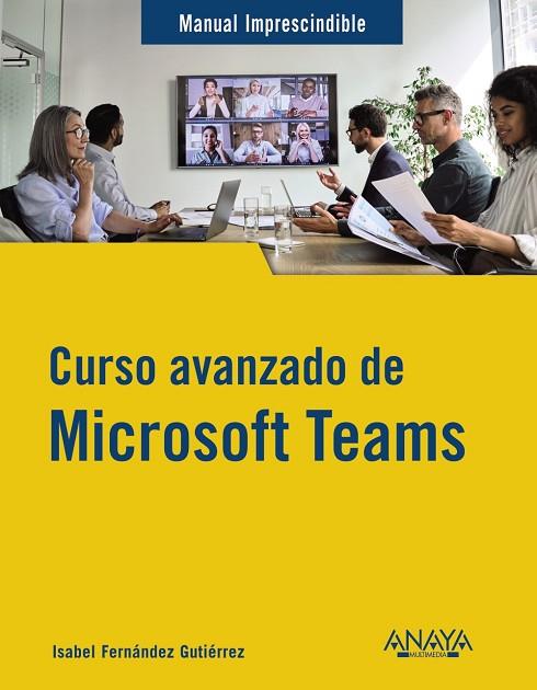 CURSO AVANZADO DE MICROSOFT TEAMS | 9788441547490 | FERNÁNDEZ GUTIÉRREZ, ISABEL | Llibres Parcir | Llibreria Parcir | Llibreria online de Manresa | Comprar llibres en català i castellà online