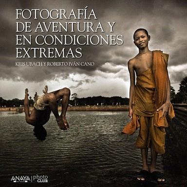 FOTOGRAFÍA DE AVENTURA Y EN CONDICIONES EXTREMAS | 9788441535701 | CANO RUIZ, ROBERTO IVÁN/UBACH PELLICER, CRISTINA | Llibres Parcir | Llibreria Parcir | Llibreria online de Manresa | Comprar llibres en català i castellà online