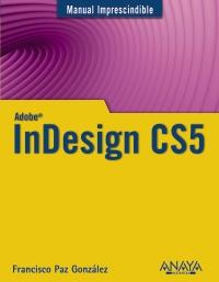 INDESIGN CS5 MANUAL IMPRESCINDIBLE | 9788441528437 | FRANCISCO PAZ GONZALEZ | Llibres Parcir | Librería Parcir | Librería online de Manresa | Comprar libros en catalán y castellano online