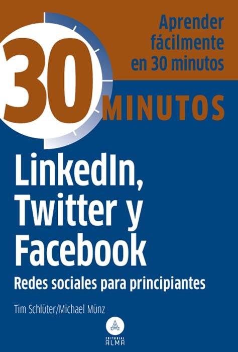 LINKEDIN, TWITTER Y FACEBOOK, REDES SOCIALES PRINCIPIANTES | 9788415618119 | TIM SCHLÜTER/MICHAEL MÜNZ | Llibres Parcir | Llibreria Parcir | Llibreria online de Manresa | Comprar llibres en català i castellà online