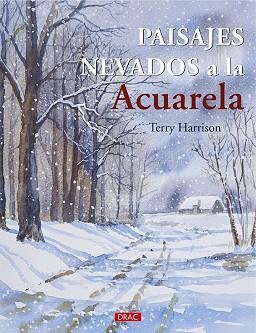 PAISAJES NEVADOS A LA ACUARELA | 9788498746167 | HARRISON, TERRY | Llibres Parcir | Llibreria Parcir | Llibreria online de Manresa | Comprar llibres en català i castellà online