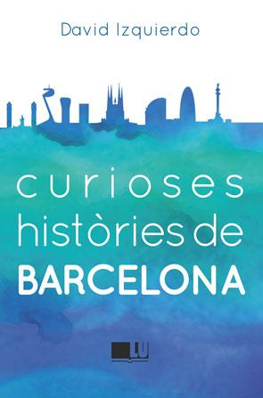 CURIOSES HISTÒRIES DE BARCELONA | 9788415372950 | IZQUIERDO SALAS, DAVID | Llibres Parcir | Llibreria Parcir | Llibreria online de Manresa | Comprar llibres en català i castellà online