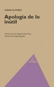 APOLOGÍA DE LO INÚTIL | 9788493913038 | EGUIDAZU MAYOR, SANTIAGO | Llibres Parcir | Llibreria Parcir | Llibreria online de Manresa | Comprar llibres en català i castellà online