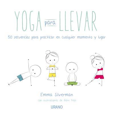 YOGA PARA LLEVAR | 9788479538941 | SILVERMAN, EMMA | Llibres Parcir | Llibreria Parcir | Llibreria online de Manresa | Comprar llibres en català i castellà online