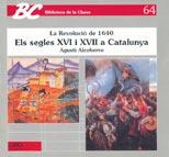 LA REVOLUCIO DEL 1640 ELS SEGLES XVI I XVII A CATALUNYA | 9788478270873 | AGUSTI ALCOBERRO | Llibres Parcir | Llibreria Parcir | Llibreria online de Manresa | Comprar llibres en català i castellà online