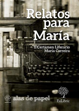 RELATOS PARA MARÍA. II CERTAMEN LITERARIO MARÍA CARREIRA | PODI26953 | IBÁÑEZ GONZÁLEZ  RUBÉN/CIFUENTES FRÍAS  ANTONIO/VILLALBA MORENO  ANTONIO/VILLARREAL JIMÉNEZ  MARÍA D | Llibres Parcir | Llibreria Parcir | Llibreria online de Manresa | Comprar llibres en català i castellà online