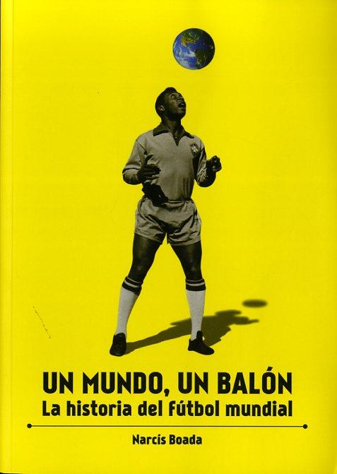 UN MUNDO, UN BALÓN. LA HISTORIA DEL FUTBOL MUNDIAL | 9788415405993 | BOADA VALLS, NARCÍS | Llibres Parcir | Llibreria Parcir | Llibreria online de Manresa | Comprar llibres en català i castellà online