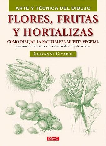 FLORES FRUTAS HORTALIZAS ARTE TECNIDA DIBUJO | 9788498741353 | CIVARDI GIOVANNI | Llibres Parcir | Llibreria Parcir | Llibreria online de Manresa | Comprar llibres en català i castellà online