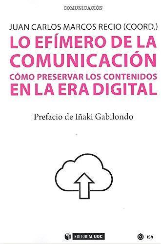 LO EFÍMERO DE LA COMUNICACIÓN | 9788491801481 | MARCOS RECIO, JUAN CARLOS (COORD.) | Llibres Parcir | Llibreria Parcir | Llibreria online de Manresa | Comprar llibres en català i castellà online