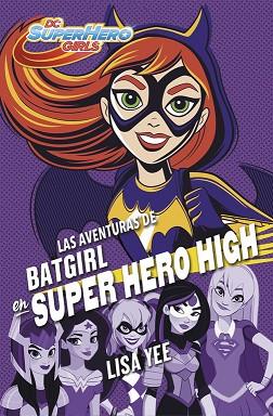 LAS AVENTURAS DE BATGIRL EN SUPER HERO HIGH (DC SUPER HERO GIRLS 3) | 9788490437247 | YEE, LISA | Llibres Parcir | Librería Parcir | Librería online de Manresa | Comprar libros en catalán y castellano online