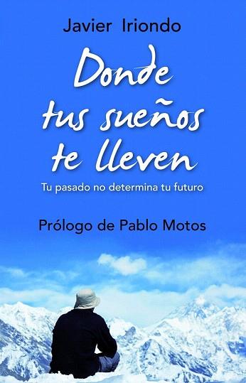 DONDE TUS SUEÑOS TE LLEVEN tu pasado no determina tu futuro | 9788497543064 | JAVIER IRIONDO  PROLEG PABLO MOTOS | Llibres Parcir | Librería Parcir | Librería online de Manresa | Comprar libros en catalán y castellano online