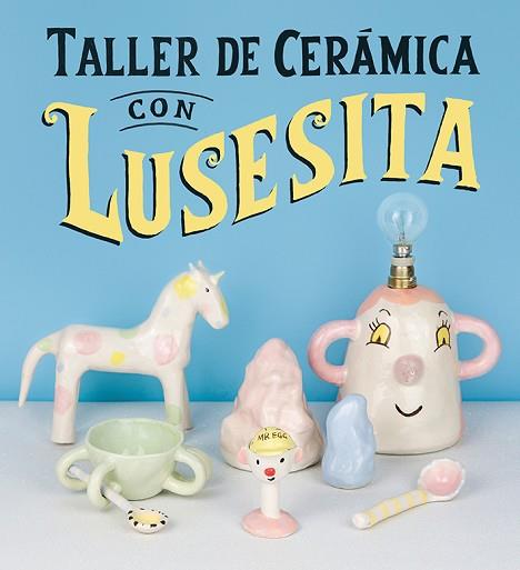 TALLER DE CERÁMICA CON LUSESITA | 9788425231803 | (LAURA LASHERAS), LUSESITA | Llibres Parcir | Llibreria Parcir | Llibreria online de Manresa | Comprar llibres en català i castellà online