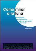 COMO MIRAR LA LUNA CONFESIONES A UNA MAESTRA SOBRE LA FORMA | 9788478273522 | JUAN MATA | Llibres Parcir | Llibreria Parcir | Llibreria online de Manresa | Comprar llibres en català i castellà online