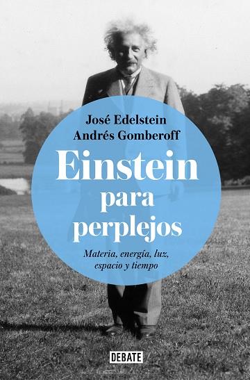 EINSTEIN PARA PERPLEJOS | 9788499928289 | EDELSTEIN, JOSÉ / GOMBEROFF, ANDRÉS | Llibres Parcir | Llibreria Parcir | Llibreria online de Manresa | Comprar llibres en català i castellà online