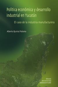 POLÍTICA ECONÓMICA Y DESARROLLO INDUSTRIAL EN YUCATÁN. EL CASO DE LA INDUSTRIA MANUFACTURERA | PODI124345 | QUINTAL  ALBERTO | Llibres Parcir | Llibreria Parcir | Llibreria online de Manresa | Comprar llibres en català i castellà online