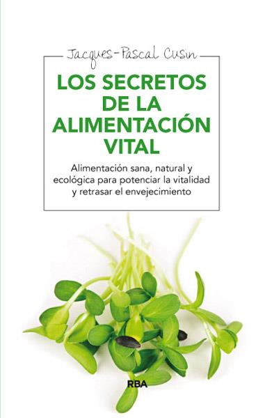 Los secretos de la alimentación vital | 9788415541639 | CUSIN , JACQUES- PASCAL | Llibres Parcir | Llibreria Parcir | Llibreria online de Manresa | Comprar llibres en català i castellà online