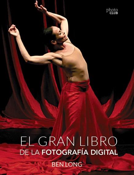 EL GRAN LIBRO DE LA FOTOGRAFÍA DIGITAL | 9788441537071 | LONG, BEN | Llibres Parcir | Llibreria Parcir | Llibreria online de Manresa | Comprar llibres en català i castellà online