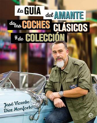 LA GUÍA DEL AMANTE DE LOS COCHES CLÁSICOS Y DE COLECCIÓN | 9788490608463 | DÍEZ MONFORTE, JOSÉ VICENTE | Llibres Parcir | Llibreria Parcir | Llibreria online de Manresa | Comprar llibres en català i castellà online