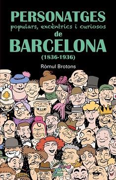 PERSONATGES POPULARS, EXCÈNTRICS I CURIOSOS DE BARCELONA (1836-1936) | 9788472460997 | BROTONS, RÒMUL | Llibres Parcir | Llibreria Parcir | Llibreria online de Manresa | Comprar llibres en català i castellà online