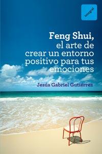 FENG SHUI EL ARTE DE CREAR UN ENTORNO POSITIVO PARA EMOCION | 9788492981649 | JESUS GABRIEL GUTIERREZ | Llibres Parcir | Llibreria Parcir | Llibreria online de Manresa | Comprar llibres en català i castellà online