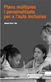 PLANS MúLTIPLES I PERSONALITZATS PER A L'AULA INCLUSIVA | 9788497662314 | RUIZ BEL, ROBERT | Llibres Parcir | Llibreria Parcir | Llibreria online de Manresa | Comprar llibres en català i castellà online