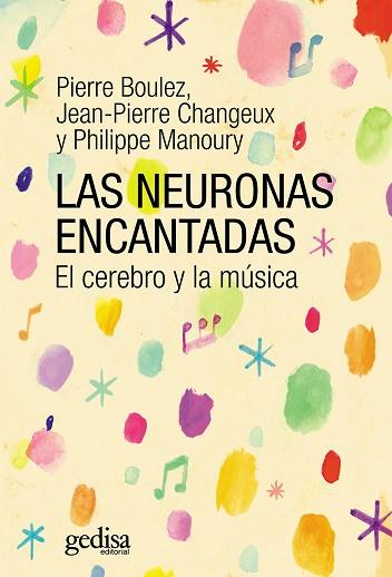 LAS NEURONAS ENCANTADAS | 9788497849586 | BOULEZ, PIERRE / CHANGEUX, JEAN PIERRE / MANOURY, PHILIPPE | Llibres Parcir | Llibreria Parcir | Llibreria online de Manresa | Comprar llibres en català i castellà online