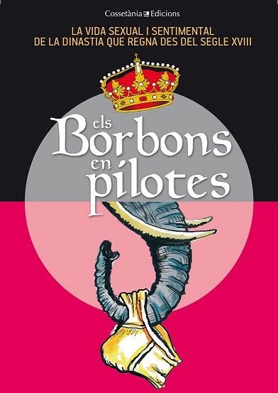 ELS BORBONS EN PILOTES LA VIDA SEXUAL I SENTIMENTAL DE LA DINASTIA QUE REGNA DES DEL SEGLE XVIII | 9788490341735 | BALÉS, FIDEL/CAPDEVILA, GERMÀ/CEBRIÁN, SÒNIA/ESPIGA, PACO/GRAU, JORDI/OLIVERAS, JAUME/PAGÈS, M. ÀNGE | Llibres Parcir | Llibreria Parcir | Llibreria online de Manresa | Comprar llibres en català i castellà online