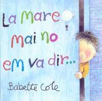 LA MARE MAI NO EM VA DIR,,, | 9788484881186 | COLE BABETTE | Llibres Parcir | Llibreria Parcir | Llibreria online de Manresa | Comprar llibres en català i castellà online