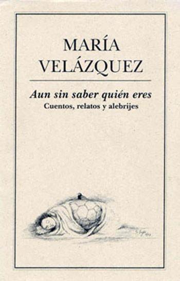 AUN SIN SABER QUIÉN ERES. CUENTOS, RELATOS Y ALEBRIJES | PODI28035 | VELÁZQUEZ  MARÍA | Llibres Parcir | Llibreria Parcir | Llibreria online de Manresa | Comprar llibres en català i castellà online