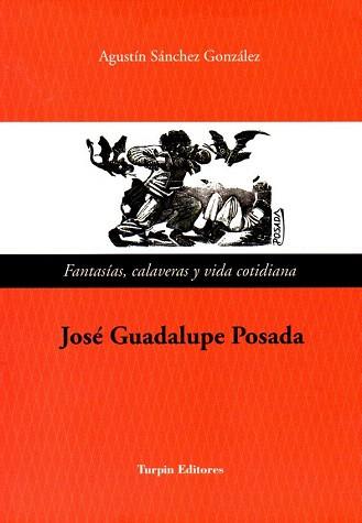 JOSÉ GUADALUPE POSADA | 9788494072093 | SÁNCHEZ GONZÁLEZ, AGUSTÍN | Llibres Parcir | Librería Parcir | Librería online de Manresa | Comprar libros en catalán y castellano online