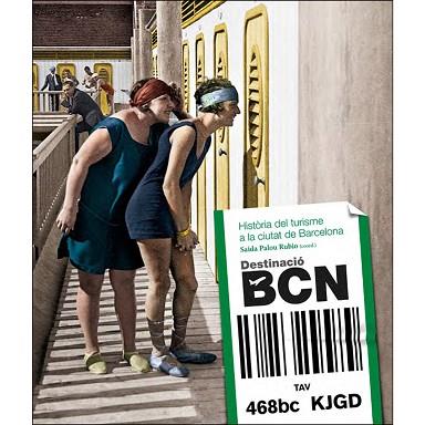 DESTINACIÓ BCN. HISTORIA DEL TURISME A LA CIUTAT DE BARCELONA | 9788416547029 | Llibres Parcir | Llibreria Parcir | Llibreria online de Manresa | Comprar llibres en català i castellà online