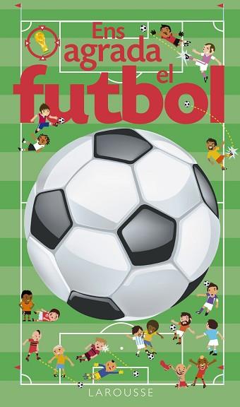 ENS AGRADA EL FUTBOL | 9788416641024 | LAROUSSE EDITORIAL | Llibres Parcir | Llibreria Parcir | Llibreria online de Manresa | Comprar llibres en català i castellà online