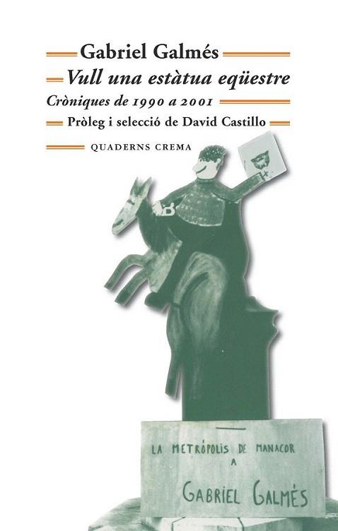 VULL UNA ESTATUA EQUESTRE CRONIQUES DE 1990 A 2001 | 9788477275152 | GALMES GABRIEL | Llibres Parcir | Llibreria Parcir | Llibreria online de Manresa | Comprar llibres en català i castellà online