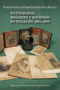 FOTÓGRAFOS, IMÁGENES Y SOCIEDAD EN YUCATÁN: 1841- 1900 | PODI124341 | CONCHA  WALDEMARO/ROSADO  DIANA/FUENTES  JOSÉ | Llibres Parcir | Llibreria Parcir | Llibreria online de Manresa | Comprar llibres en català i castellà online