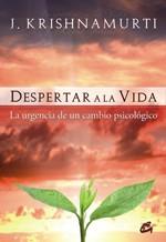 DESPERTAR DE LA VIDA urgencia de un cambio psicologico | 9788484452980 | J KRISHNAMURTI | Llibres Parcir | Librería Parcir | Librería online de Manresa | Comprar libros en catalán y castellano online