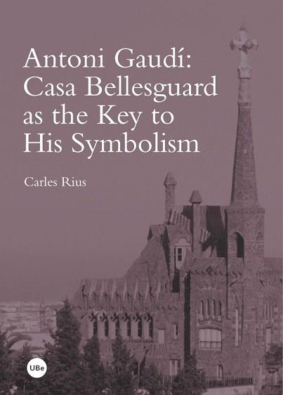 ANTONI GAUDÍ: CASA BELLESGUARD AS THE KEY TO HIS SYMBOLISM | 9788447537914 | RIUS SANTAMARÍA, CARLES | Llibres Parcir | Llibreria Parcir | Llibreria online de Manresa | Comprar llibres en català i castellà online