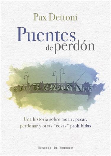 PUENTES DE PERDÓN. UNA HISTORIA SOBRE MORIR, PECAR, PERDONAR Y OTRAS COSAS PROHI | 9788433028815 | DETTONI SERRANO, PAX | Llibres Parcir | Llibreria Parcir | Llibreria online de Manresa | Comprar llibres en català i castellà online