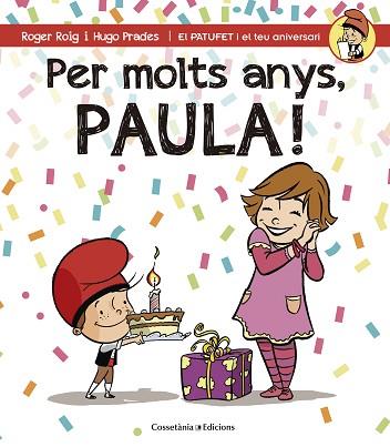 PER MOLTS ANYS, PAULA (PATUFET I EL TEU ANIVERSARI) | 9788490344439 | ROIG CÉSAR, ROGER/PRADES MARTÍNEZ, HUGO | Llibres Parcir | Llibreria Parcir | Llibreria online de Manresa | Comprar llibres en català i castellà online